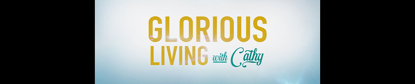 Glorious Living With Cathy