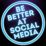 Be Better At Social Media