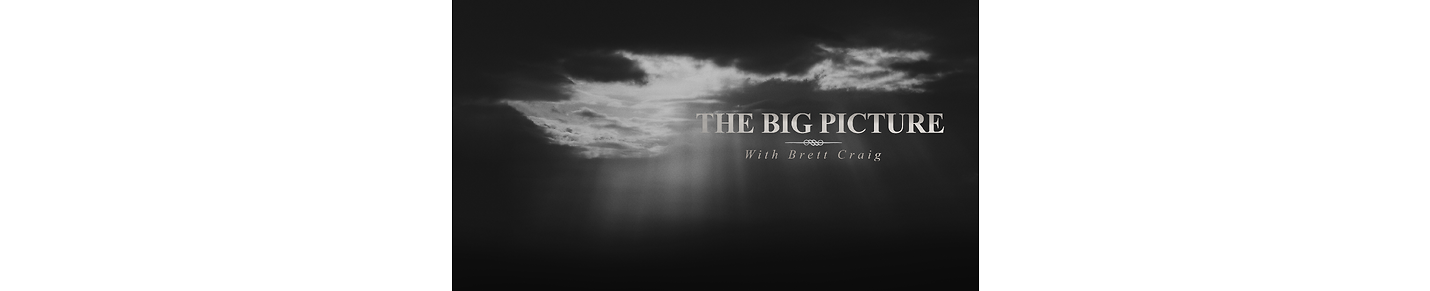 The BiG Picture With Brett Craig (Coming Soon)