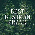 BEST BUSHMAN PRANK
