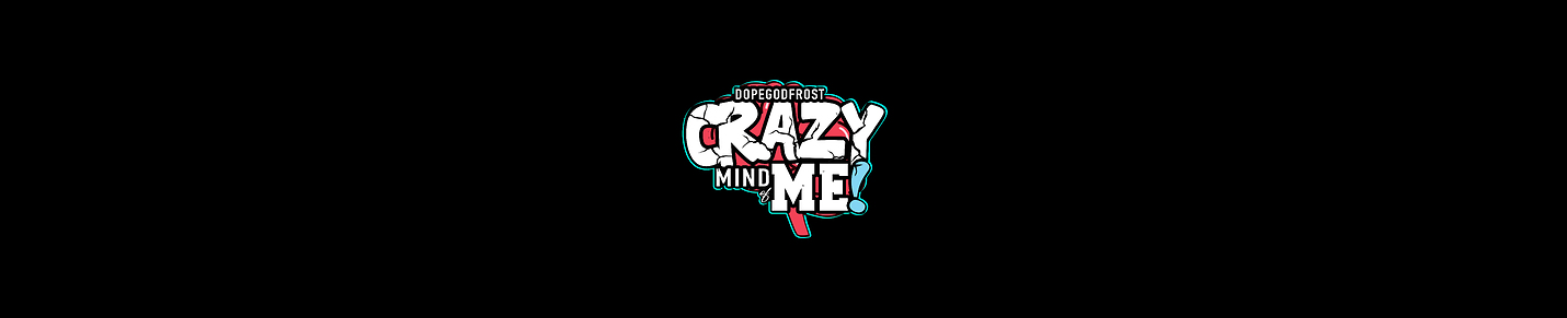 DopeGodFrost: Crazy Mind Of Me!