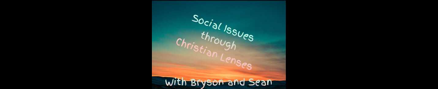 Social Issues Through Christian Lenses