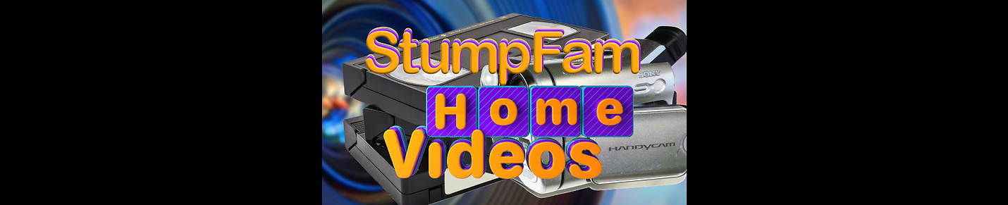 StumpFam Home Videos