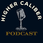 Higher Caliber Podcast