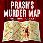 Prash's Murder Map : True Crime Podcast