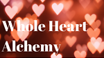 Whole Heart Alchemy