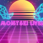 Moistski Live!