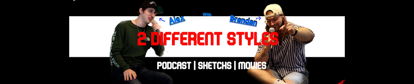 2 Different Styles- Podcast and Sketch Comedy