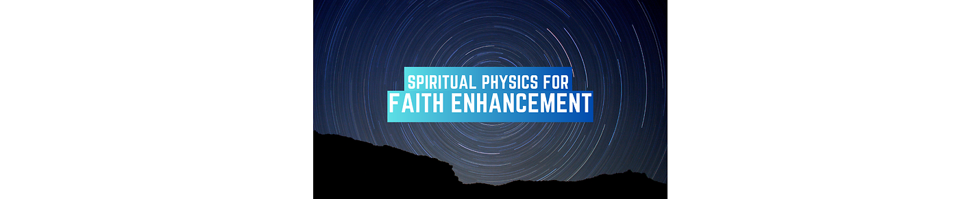 Spiritual Physics for Faith Enhancement