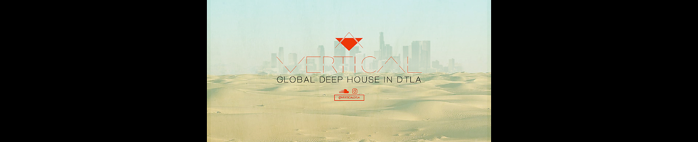 VERTICAL : GLOBAL DEEP HOUSE IN DTLA