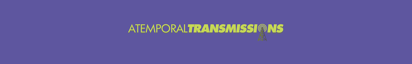 Atemporal Transmissions