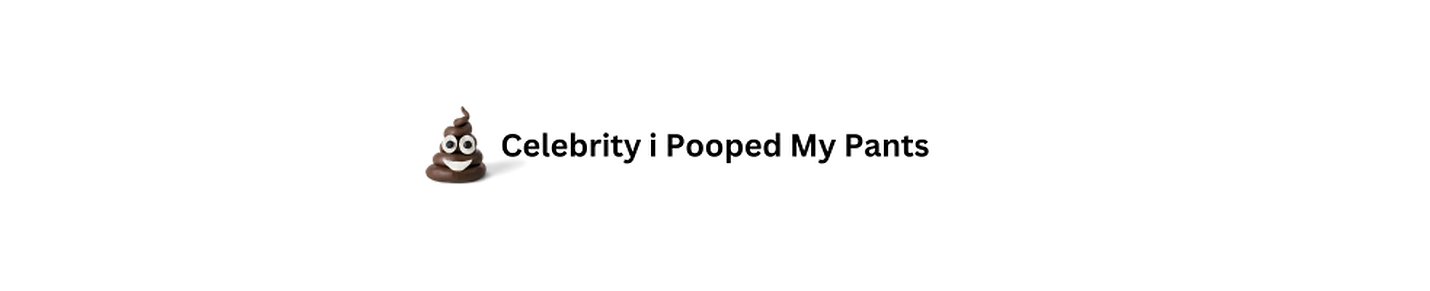 Celebrity I Pooped My Pants