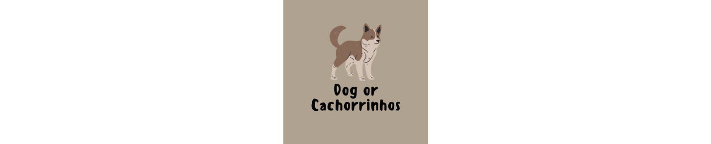 Dogs or Cachorrinhos