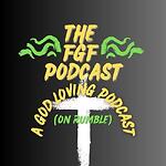 The FGF Podcast: A God Loving Podcast(on RUMBLE)