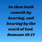 So Then Faith Cometh By Hearing And Hearing By The Word Of God