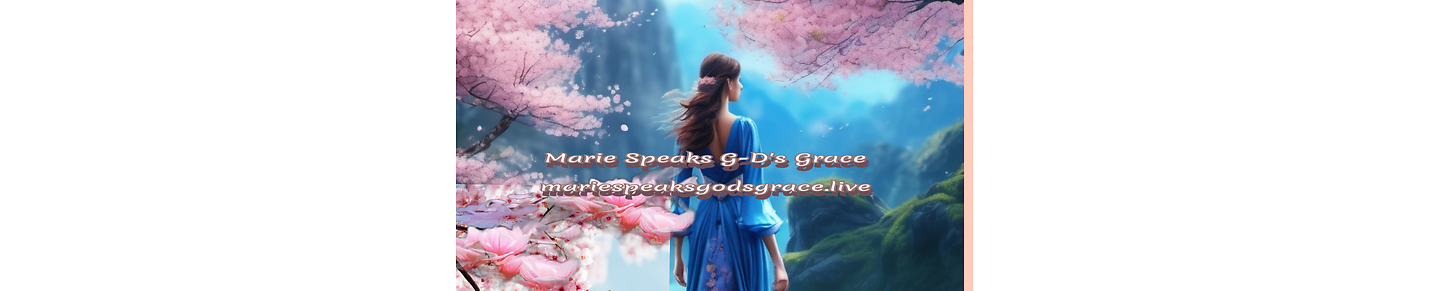 Marie Speaks G-D's Grace