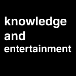 Knowledge and Entertainment