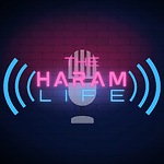 The Haram Life Podcast