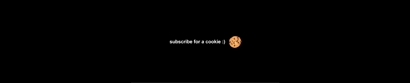 SUBSCRIBE FOR A COOKIE!