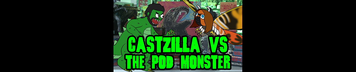 Castzilla vs. The Pod Monster