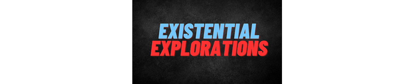 Existential Explorations