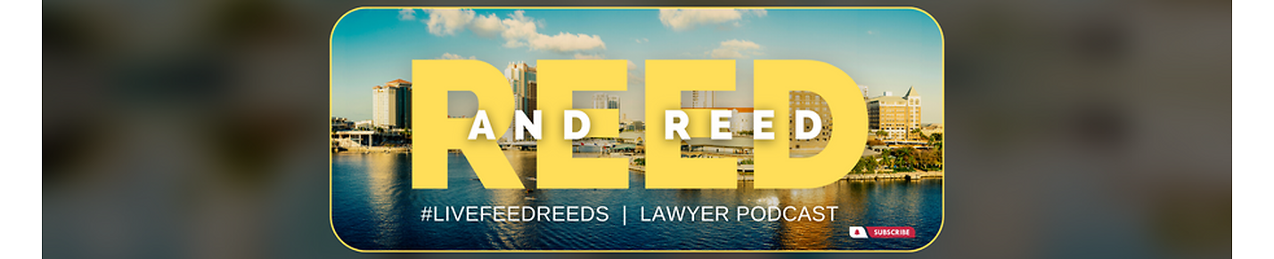#LiveFeedReed Lawyer Podcast by Reed & Reed