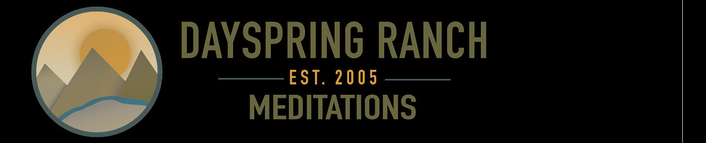 Dayspring Ranch Meditations