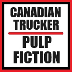 Canadian Trucker Pulp Fiction