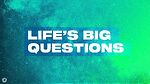 Life Big Questions