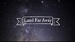 Land Far Away