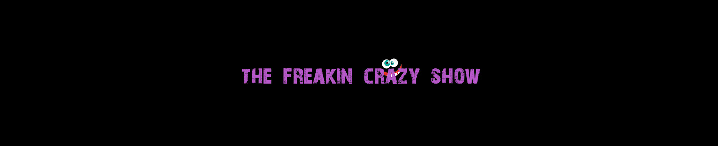 The Freakin Crazy Show
