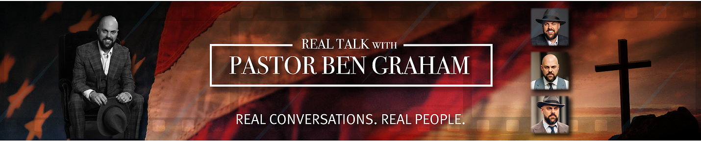 Real Talk with Pastor Ben Graham