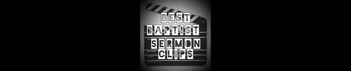 Best Baptist Sermon Clips