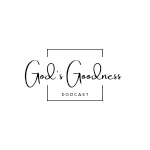 God's Goodness Podcast