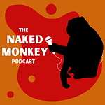 The Naked Monkey Podcast