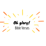 Oh glory! Bible Verses