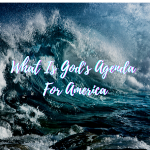 What Is God's Agenda For America