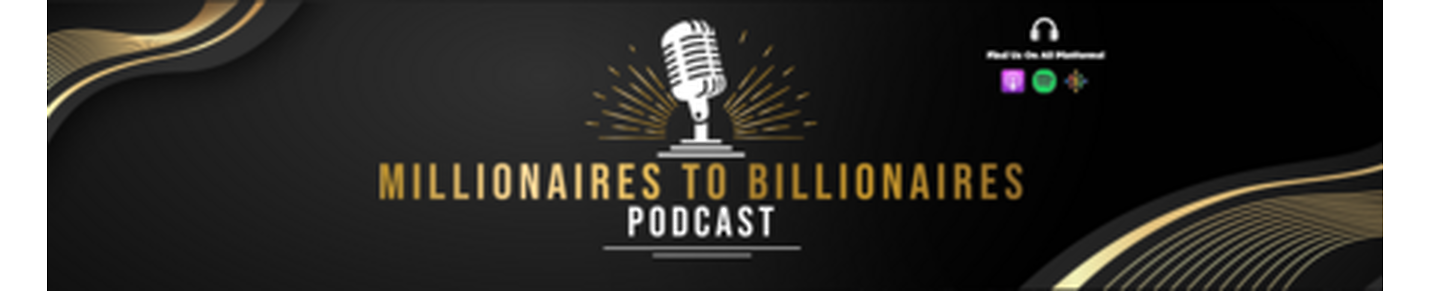 Millionaires to Billionaires Podcast