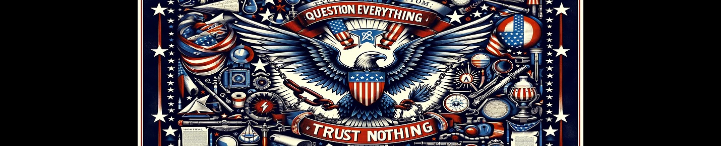Question Everything and Trust Nothing