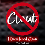 I Dont Need Clout The Podcast