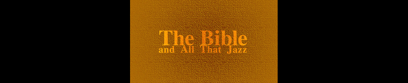 The Bible and All That Jazz