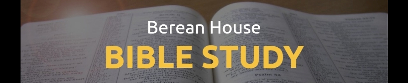 Berean House Bible Study