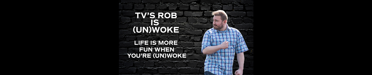 TV's Rob is (Un)Woke