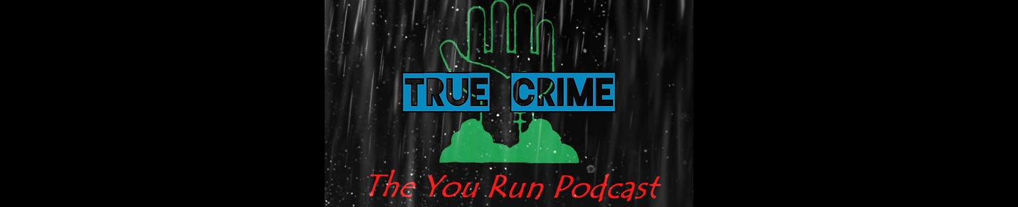 You Run Podcast True Crime