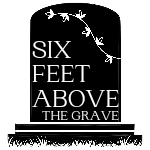 Six Feet Above The Grave