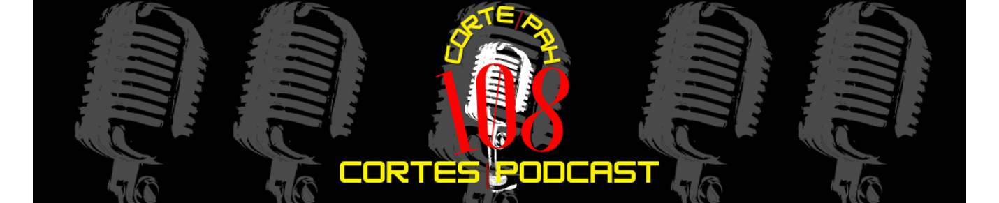 CortePah108 | Cortes Podcast