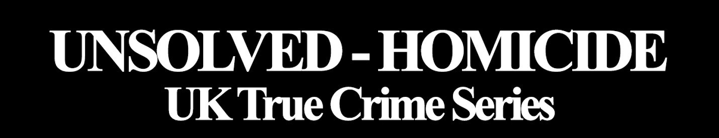 unsolved homicide uk true crime