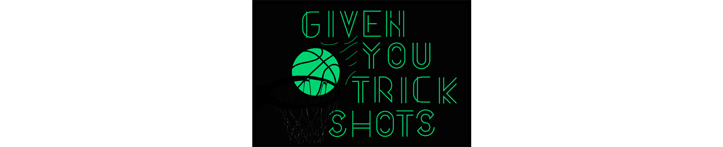 Given You Trick Shots