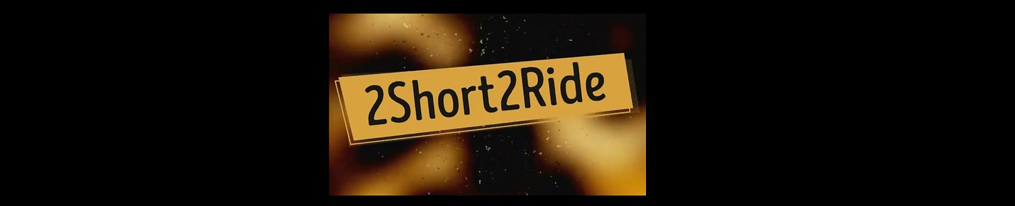 2Short2Ride