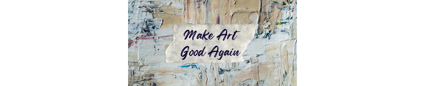 Make Art Good Again